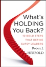 Whats Holding You Back?: 10 Bold Steps that Define Gutsy Leaders - ISBN 9780470639016
