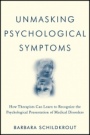 Unmasking Psychological Symptoms: How Therapists Can Learn to Recognize the Psychological Presentation of Medical Disorders - ISBN 9780470639078
