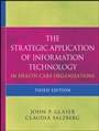 The Strategic Application of Information Technology in Health Care Organizations - ISBN 9780470639412