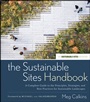 The Sustainable Sites Handbook: A Complete Guide to the Principles, Strategies, and Best Practices for Sustainable Landscapes - ISBN 9780470643556
