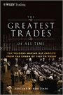 The Greatest Trades of All Time: Top Traders Making Big Profits from the Crash of 1929 to Today - ISBN 9780470645994
