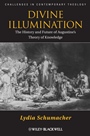 Divine Illumination: The History and Future of Augustines Theory of Knowledge - ISBN 9780470657423