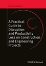 A Practical Guide to Disruption and Productivity Loss on Construction and Engineering Projects - ISBN 9780470657430