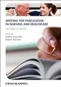Writing for Publication in Nursing and Healthcare: Getting it Right - ISBN 9780470657829