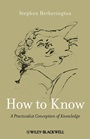 How to Know: A Practicalist Conception of Knowledge - ISBN 9780470658123