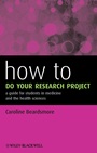 How to Do Your Research Project: A Guide for Students in Medicine and The Health Sciences - ISBN 9780470658208