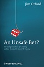 An Unsafe Bet?: The Dangerous Rise of Gambling and the Debate We Should Be Having - ISBN 9780470661192