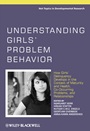 Understanding Girls Problem Behavior: How Girls Delinquency Develops in the Context of Maturity and Health, Co–occurring Problems, and Relationships - ISBN 9780470666326