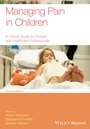 Managing Pain in Children: A Clinical Guide for Nurses and Healthcare Professionals - ISBN 9780470670545