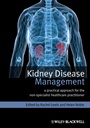 Kidney Disease Management: A Practical Approach for the Non–Specialist Healthcare Practitioner - ISBN 9780470670613