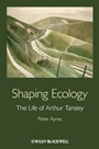 Shaping Ecology: The Life of Arthur Tansley - ISBN 9780470671542