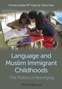 Language and Muslim Immigrant Childhoods: The Politics of Belonging - ISBN 9780470673331