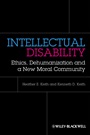 Intellectual Disability: Ethics, Dehumanization, and a New Moral Community - ISBN 9780470674321