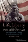 Life, Liberty, and the Pursuit of Dao: Ancient Chinese Thought in Modern American Life - ISBN 9780470674772