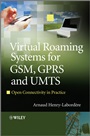 Virtual Roaming Systems for GSM, GPRS and UMTS: Open Connectivity in Practice - ISBN 9780470682623