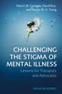 Challenging the Stigma of Mental Illness: Lessons for Therapists and Advocates - ISBN 9780470683606