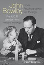 John Bowlby – From Psychoanalysis to Ethology: Unravelling the Roots of Attachment Theory - ISBN 9780470683644