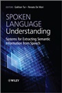 Spoken Language Understanding: Systems for Extracting Semantic Information from Speech - ISBN 9780470688243