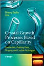 Crystal Growth Processes Based on Capillarity: Czochralski, Floating Zone, Shaping and Crucible Techniques - ISBN 9780470712443