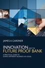 Innovation and the Future Proof Bank: A Practical Guide to Doing Different Business–as–Usual - ISBN 9780470714195