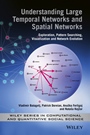 Understanding Large Temporal Networks and Spatial Networks: Exploration, Pattern Searching, Visualization and Network Evolution - ISBN 9780470714522