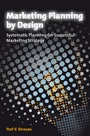 Marketing Planning by Design: Systematic Planning for Successful Marketing Strategy - ISBN 9780470721674