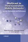 Multicast in Third–Generation Mobile Networks: Services, Mechanisms and Performance - ISBN 9780470723265