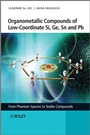 Organometallic Compounds of Low–Coordinate Si, Ge, Sn and Pb: From Phantom Species to Stable Compounds - ISBN 9780470725436