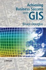 Achieving Business Success with GIS - ISBN 9780470727249