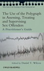 The Use of the Polygraph in Assessing, Treating and Supervising Sex Offenders: A Practitioners Guide - ISBN 9780470742235