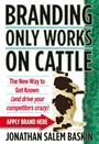 Branding Only Works on Cattle: The New Way to Get Known (and Drive your Competitors Crazy) - ISBN 9780470742570