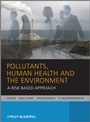 Pollutants, Human Health and the Environment: A Risk Based Approach - ISBN 9780470742617