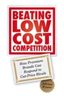 Beating Low Cost Competition: How Premium Brands can respond to Cut–Price Rivals - ISBN 9780470742976
