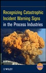 Recognizing Catastrophic Incident Warning Signs in the Process Industries - ISBN 9780470767740