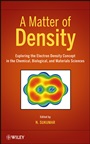 A Matter of Density: Exploring the Electron Density Concept in the Chemical, Biological, and Materials Sciences - ISBN 9780470769003