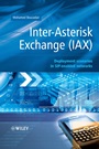 Inter–Asterisk Exchange (IAX): Deployment Scenarios in SIP–Enabled Networks - ISBN 9780470770726