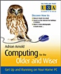 Computing for the Older and Wiser: Get Up and Running On Your Home PC - ISBN 9780470770993