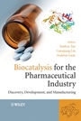 Biocatalysis for the Pharmaceutical Industry: Discovery, Development, and Manufacturing - ISBN 9780470823149