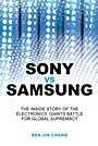 Sony vs Samsung: The Inside Story of the Electronics Giants Battle For Global Supremacy - ISBN 9780470823712