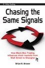 Chasing the Same Signals: How Black–Box Trading Influences Stock Markets from Wall Street to Shanghai - ISBN 9780470824887