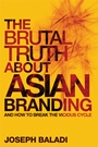 The Brutal Truth About Asian Branding: And How to Break the Vicious Cycle - ISBN 9780470826478