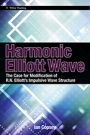 Harmonic Elliott Wave: The Case for Modification of R. N. Elliotts Impulsive Wave Structure - ISBN 9780470828700