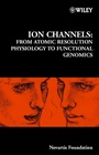 Ion Channels: From Atomic Resolution Physiology to Functional Genomics - ISBN 9780470843758