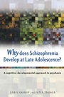 Why Does Schizophrenia Develop at Late Adolescence?: A Cognitive–Developmental Approach to Psychosis - ISBN 9780470848784