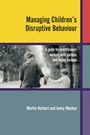 Managing Childrens Disruptive Behaviour: A Guide for Practitioners Working with Parents and Foster Parents - ISBN 9780470849453