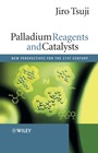 Palladium Reagents and Catalysts: New Perspectives for the 21st Century - ISBN 9780470850329