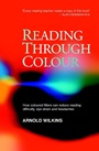 Reading Through Colour: How Coloured Filters Can Reduce Reading Difficulty, Eye Strain, and Headaches - ISBN 9780470851166