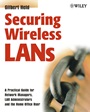 Securing Wireless LANs: A Practical Guide for Network Managers, LAN Administrators and the Home Office User - ISBN 9780470851272