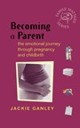 Becoming a Parent: The Emotional Journey Through Pregnancy and Childbirth - ISBN 9780470860908