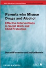 Parents Who Misuse Drugs and Alcohol: Effective Interventions in Social Work and Child Protection - ISBN 9780470871508
